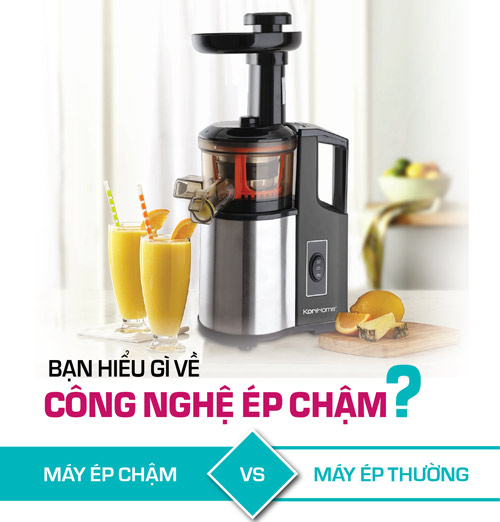 Bạn Hiểu Gì Về Công Nghệ ép Chậm?